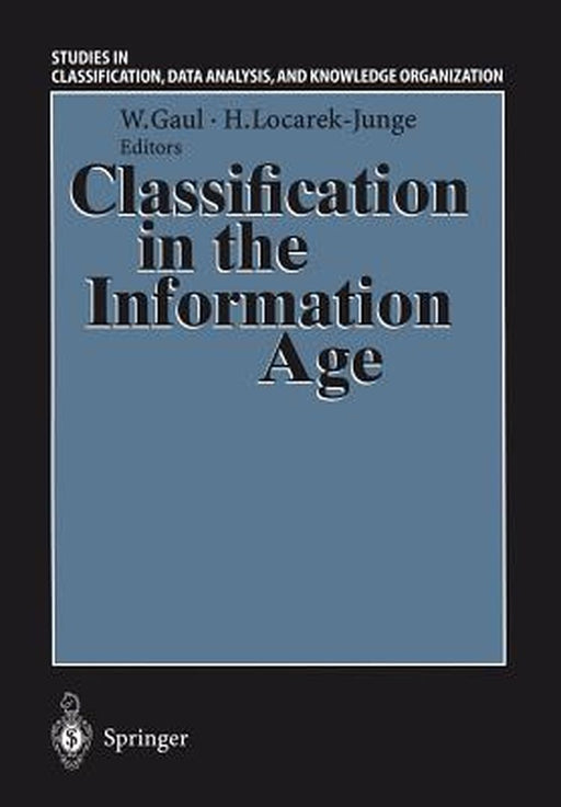 Classification in the Information Age: Proceedings of the 22nd Annual Gfkl Conference, Dresden, March 4-6, 1998 by Wolfgang A. Gaul