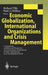 Economic Globalization, International Organizations and Crisis Management: Contemporary and Historical Perspectives on Growth, Impact and Evolution of by Richard Tilly