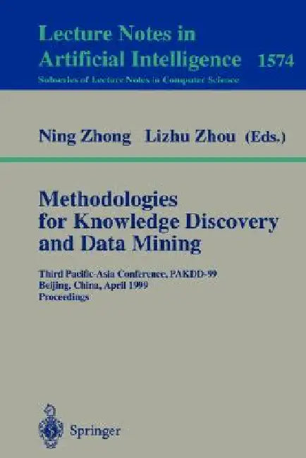 Methodologies for Knowledge Discovery and Data Mining: Third Pacific-Asia Conference, Pakdd'99, Beijing, China, April 26-28, 1999, Proceedings by Ning Zhong, Lizhu Zhou