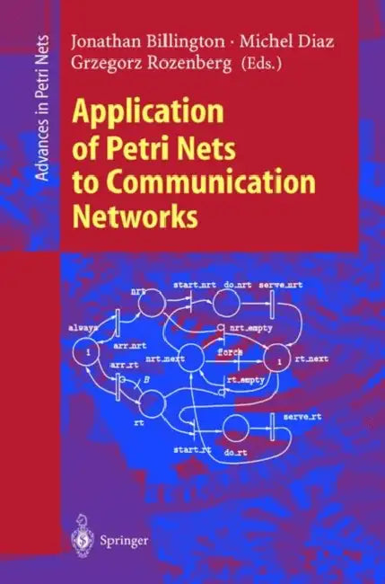 Application of Petri Nets to Communication Networks: Advances in Petri Nets by Jonathan Billington, Michel Diaz, Grzegorz Rozenberg