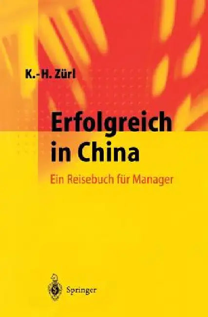 Erfolgreich in China: Ein Reisebuch Für Manager by N. Kou, Karl-Heinz Zürl, J. Wang