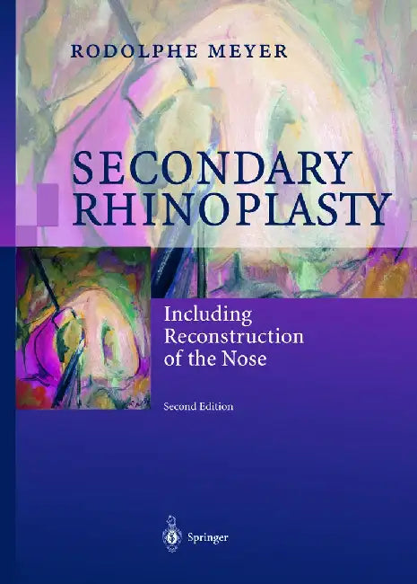 Secondary Rhinoplasty: Including Reconstruction of the Nose by Rodolphe Meyer