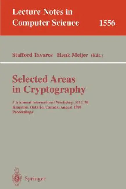 Selected Areas in Cryptography: 5th Annual International Workshop, Sac'98, Kingston, Ontario, Canada, August 17-18, 1998, Proceedings by Stafford Tavares, Henk Meijer