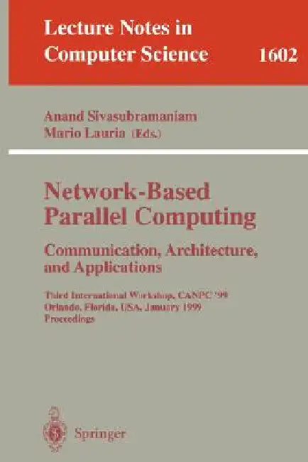 Network-Based Parallel Computing Communication, Architecture, and Applications: Third International Workshop, Canpc'99, Orlando, Florida, Usa, January by Anand Sivasubramaniam, Mario Lauria