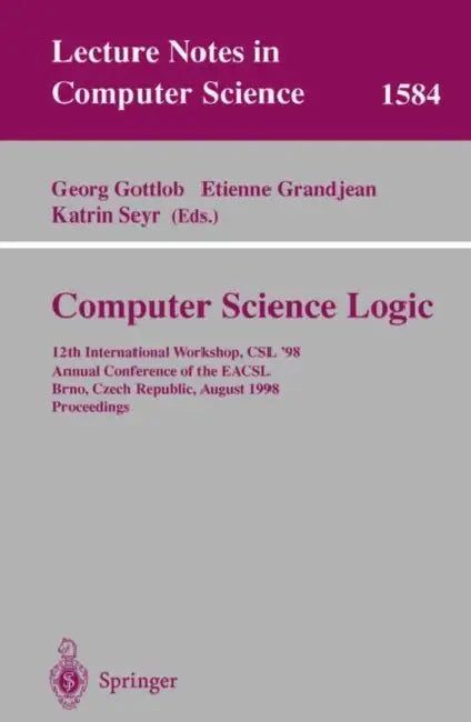 Computer Science Logic: 12th International Workshop, Csl'98, Annual Conference of the Eacsl, Brno, Czech Republic, August 24-28, 1998, Proceedings by Georg Gottlob, Etienne Grandjean, Katrin Seyr