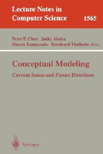 Conceptual Modeling: Current Issues and Future Directions by Peter P. Chen, Jacky Akoka, Hannu Kangassalu