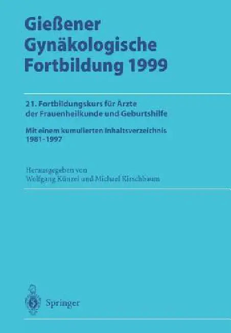Gießener Gynäkologische Fortbildung 1999: 21. Fortbildungskurs Für Ärzte Der Frauenheilkunde Und Geburtshilfe by Wolfgang Künzel, Michael Kirschbaum
