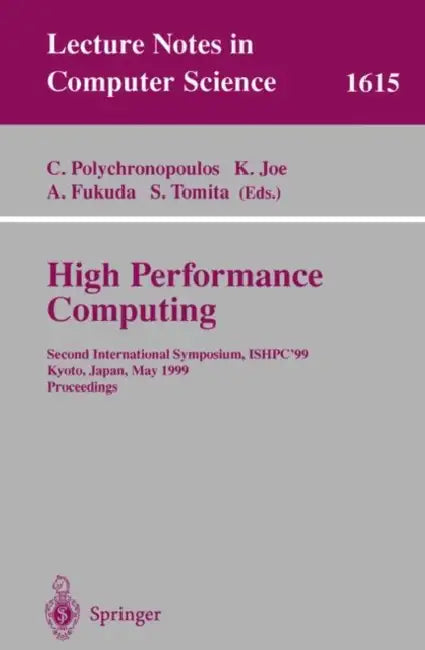 High Performance Computing: Second International Symposium, Ishpc'99, Kyoto, Japan, May 26-28, 1999, Proceedings by Constantine Polychronopoulos, Kazuki Joe, Akira Fukuda