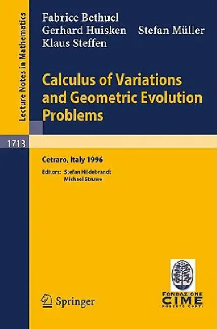 Calculus of Variations and Geometric Evolution Problems: Lectures Given at the 2nd Session of the Centro Internazionale Matematico Estivo (C.I.M.E.)He by F. Bethuel, S. Hildebrandt, G. Huisken