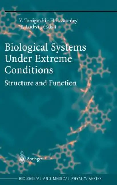 Biological Systems Under Extreme Conditions: Structure and Function by Y. Taniguchi, H. E. Stanley, H. Ludwig