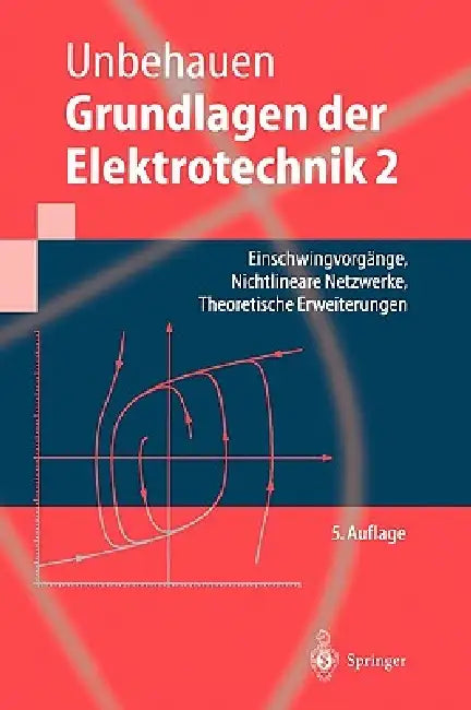 Grundlagen Der Elektrotechnik 2: Einschwingvorgänge, Nichtlineare Netzwerke, Theoretische Erweiterungen by Rolf Unbehauen