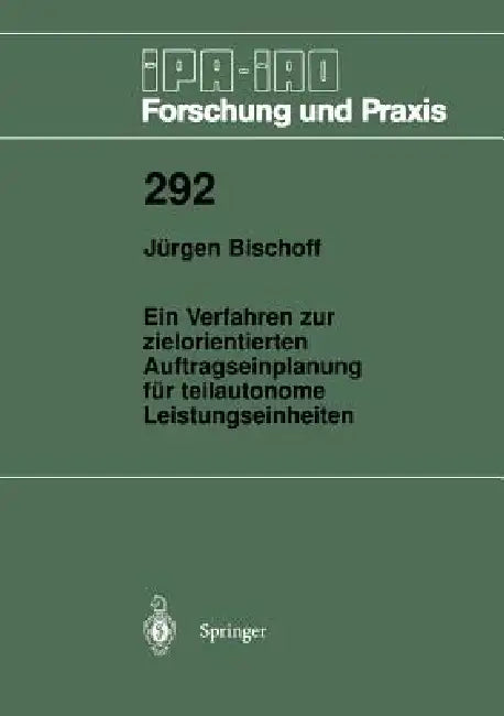 Ein Verfahren Zur Zielorientierten Auftragseinplanung Für Teilautonome Leistungseinheiten by Jürgen Bischoff