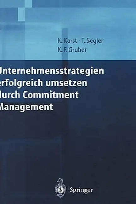 Unternehmensstrategien Erfolgreich Umsetzen Durch Commitment Management by Klaus Karst, Tilmann Segler, Karl F. Gruber