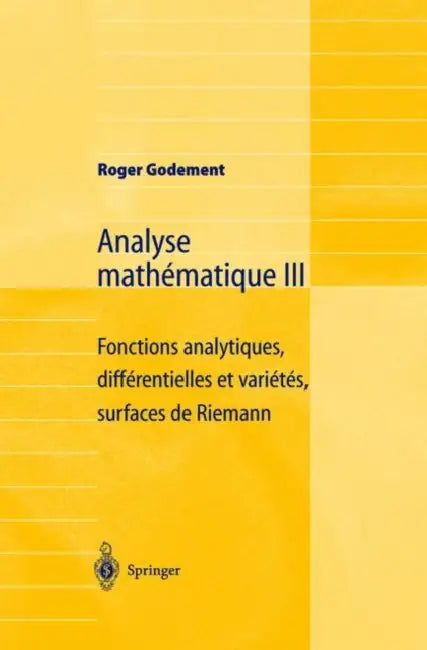 Analyse Mathématique III: Fonctions Analytiques, Différentielles Et Variétés, Surfaces de Riemann by Roger Godement