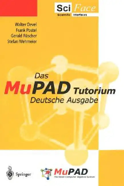 Das Mupad Tutorium: Deutsche Ausgabe by Christopher Creutzig, Walter Oevel, F. Postel