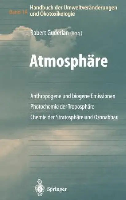 Handbuch Der Umweltveränderungen Und Ökotoxikologie: Band 1a: Atmosphäre Anthropogene Und Biogene Emissionen Photochemie Der Troposphäre Chemie Der St by Robert Guderian