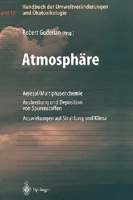 Handbuch Der Umweltveränderungen Und Ökotoxikologie: Band 1b: Atmosphäre Aerosol/Multiphasenchemie Ausbreitung Und Deposition Von Spurenstoffen Auswir by Robert Guderian