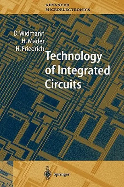 Technology of Integrated Circuits by D. Widmann