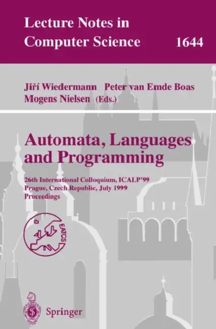 Automata, Languages and Programming: 26th International Colloquium, Icalp'99, Prague, Czech Republic, July 11-15, 1999 Proceedings by Jiri Wiedermann, Peter Van Emde Boas, Mogens Nielsen