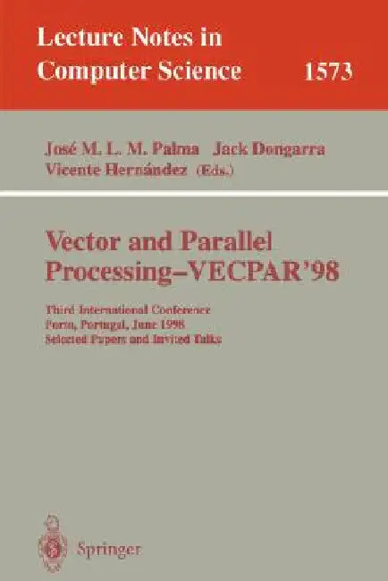 Vector and Parallel Processing - Vecpar'98: Third International Conference Porto, Portugal, June 21-23, 1998 Selected Papers and Invited Talks by Jose M. L. M. Palma, Jack Dongarra, Vicente Hernandez