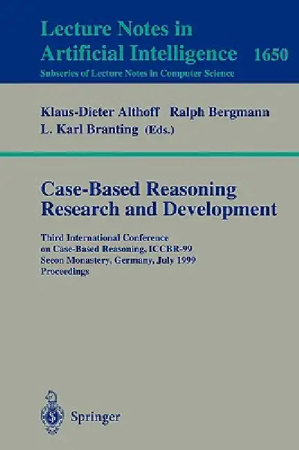 Case-Based Reasoning Research and Development: Third International Conference on Case-Based Reasoning, Iccbr-99, Seeon Monastery, Germany, July 27-30, by Klaus-Dieter Althoff, Ralph Bergmann, L. Karl Branting