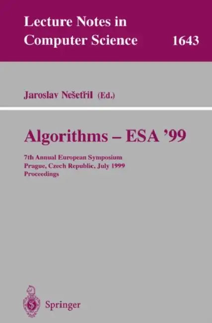 Algorithms - Esa'99: 7th Annual European Symposium, Prague, Czech Republic, July 16-18, 1999 Proceedings by Jaroslav Nesetril