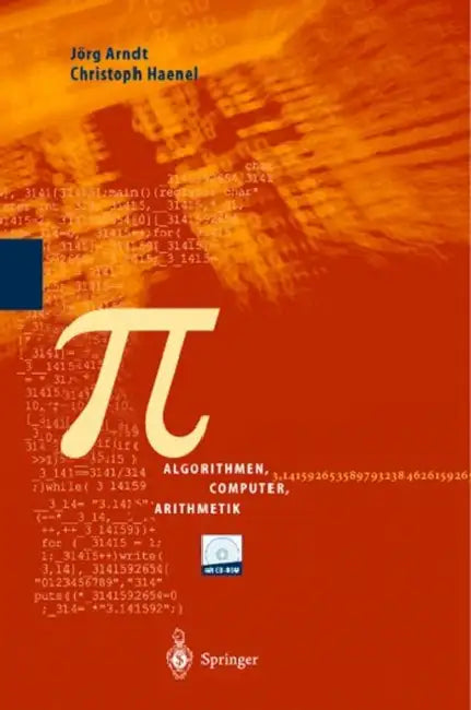 Pi: Algorithmen, Computer, Arithmetik by Jörg Arndt, Christoph Haenel