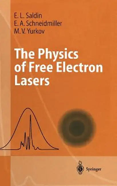 The Physics of Free Electron Lasers by E. L. Saldin