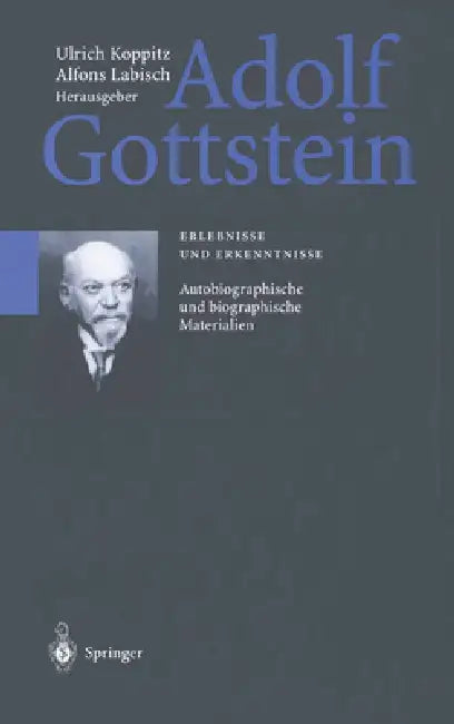 Adolf Gottstein: Erlebnisse Und Erkenntnisse: Nachlass 1939/1940. Autobiographische Und Biographische Materialien by Ulrich Koppitz