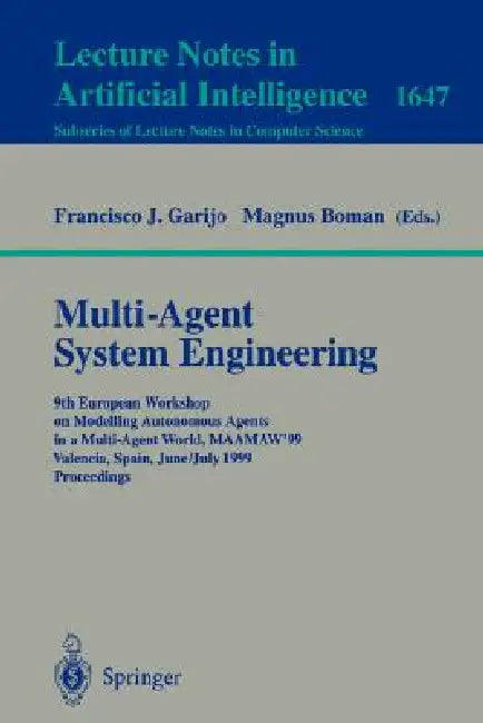 Multi-Agent System Engineering: 9th European Workshop on Modelling Autonomous Agents in a Multi-Agent World, Maamaw'99 Valencia, Spain, June 30 - July by Francisco J. Garijo, Magnus Boman