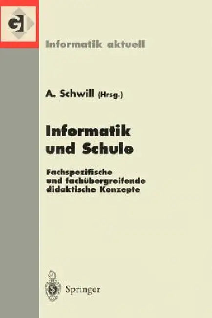 Informatik Und Schule: Fachspezifische Und Fachübergreifende Didaktische Konzepte. 8. Gi-Fachtagung Informatik Und Schule Infos99, Potsdam, 22.-25. Se by Andreas Schwill