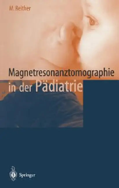 Magnetresonanztomographie in Der Padiatrie by M. Reither