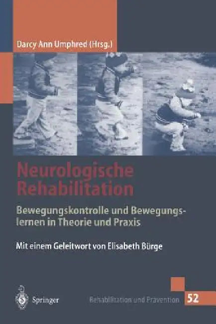 Neurologische Rehabilitation: Bewegungskontrolle Und Bewegungslernen in Theorie Und PRAXIS by Darcy A. Umphred, E. Bürge, G. Jaeger