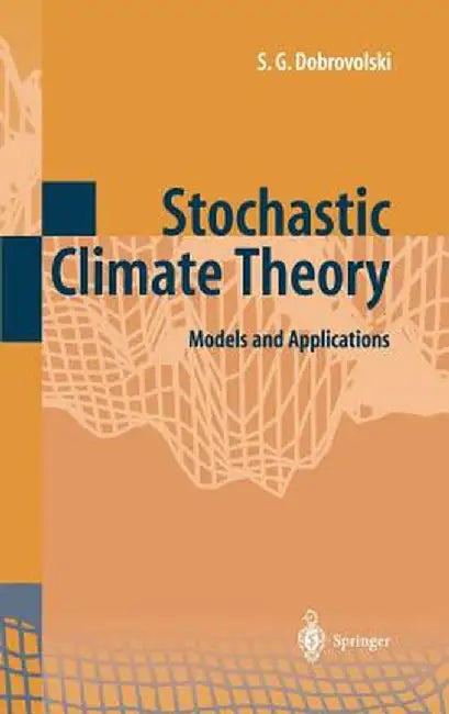 Stochastic Climate Theory: Models and Applications by Serguei G. Dobrovolski