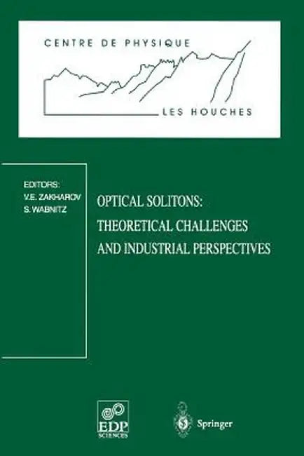 Optical Solitons: Theoretical Challenges and Industrial Perspectives: Les Houches Workshop, September 28 - October 2, 1998 by Vladimir E. Zakharov