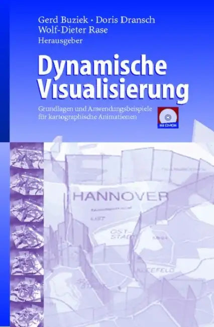 Dynamische Visualisierung: Grundlagen Und Anwendungsbeispiele Für Kartographische Animationen by Gerd Buziek, Doris Dransch, Wolf-Dieter Rase