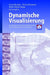 Dynamische Visualisierung: Grundlagen Und Anwendungsbeispiele Für Kartographische Animationen by Gerd Buziek, Doris Dransch, Wolf-Dieter Rase