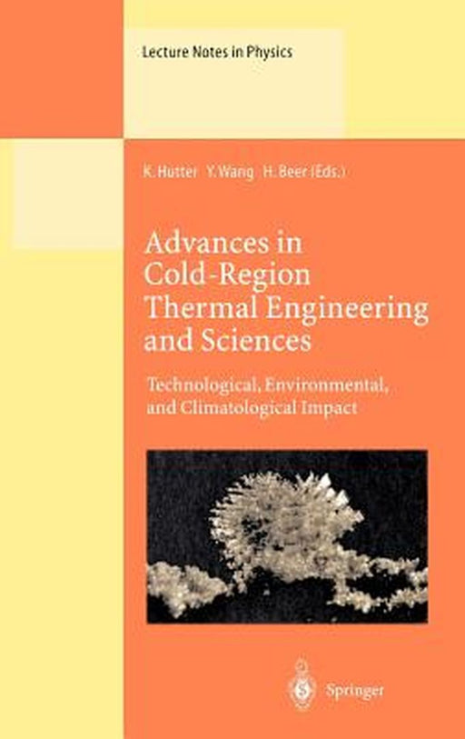 Advances in Cold-Region Thermal Engineering and Sciences: Technological, Environmental, and Climatological Impact Proceedings of the 6th International by Kolumban Hutter
