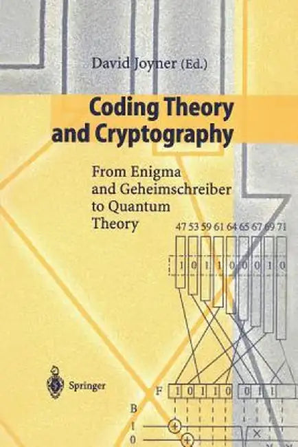 Coding Theory and Cryptography: From Enigma and Geheimschreiber to Quantum Theory by David Joyner