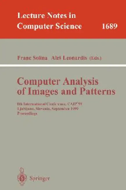 Computer Analysis of Images and Patterns: 8th International Conference, Caip'99 Ljubljana, Slovenia, September 1-3, 1999 Proceedings by Franc Solina, Ales Leonardis