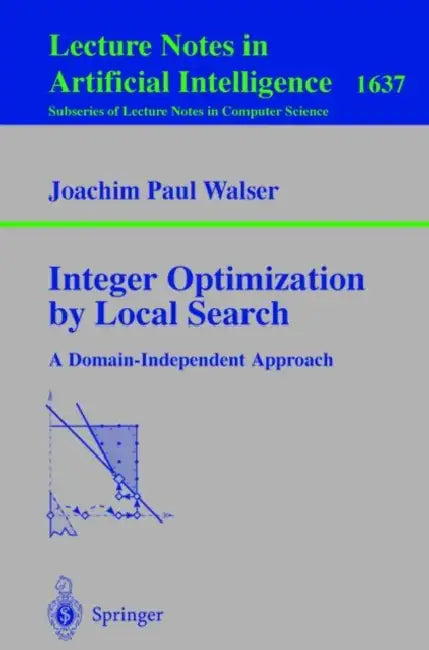 Integer Optimization by Local Search: A Domain-Independent Approach by Joachim P. Walser, H. Kautz