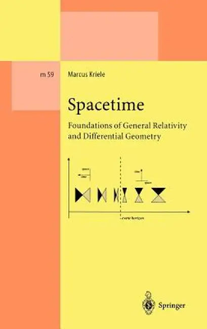 Spacetime: Foundations of General Relativity and Differential Geometry by Marcus Kriele
