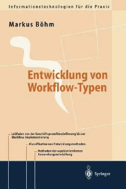 Entwicklung Von Workflow-Typen: Ein Leitfaden Der Methodischen Anwendungsentwicklung Am Beispiel Ausgewählter Workflow-Aspekte by Markus Böhm