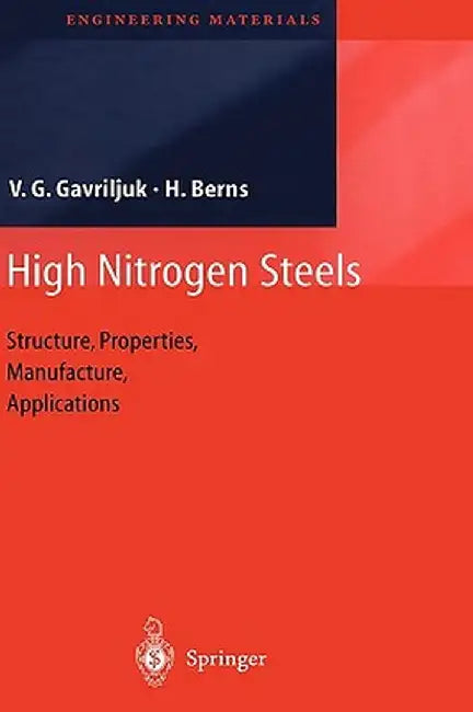 High Nitrogen Steels: Structure, Properties, Manufacture, Applications by Valentin G. Gavriljuk