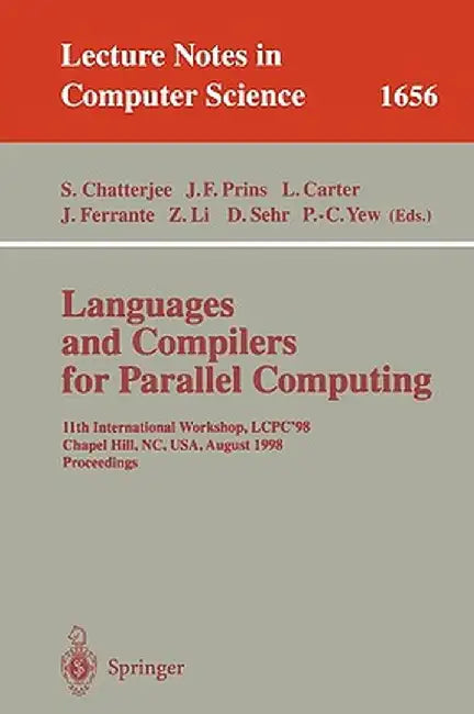 Languages and Compilers for Parallel Computing: 11th International Workshop, Lcpc'98, Chapel Hill, Nc, Usa, August 7-9, 1998, Proceedings by Siddharta Chatterjee