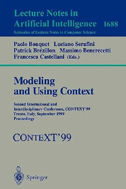 Modeling and Using Context: Second International and Interdisciplinary Conference, Context'99, Trento, Italy, September 9-11, 1999, Proceedings by Paolo Bouquet, Luciano Serafini, Patrick Brézillon