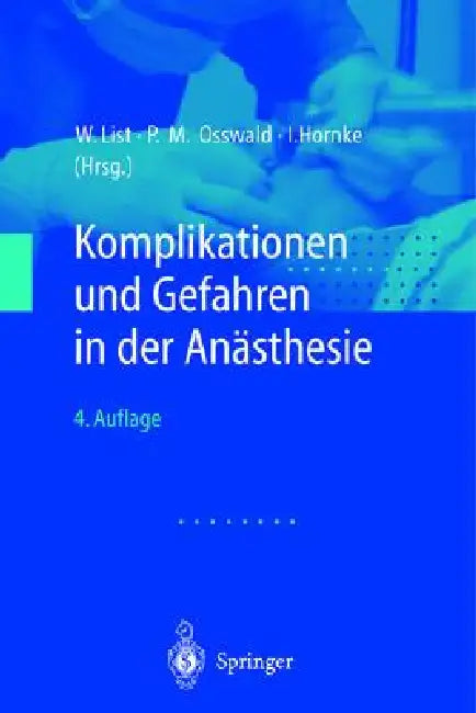 Komplikationen Und Gefahren in Der Anasthesie (4., Erw. U. Berarb. Aufl.) by Werner F. List, Peter M. Osswald, Ingmar Hornke
