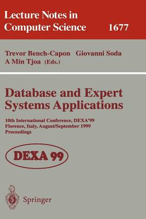 Database and Expert Systems Applications: 10th International Conference, Dexa'99, Florence, Italy, August 30 - September 3, 1999, Proceedings by Trevor Bench-Capon