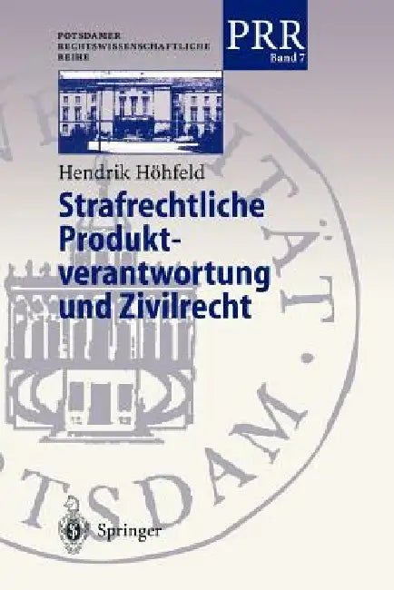 Strafrechtliche Produktverantwortung Und Zivilrecht: Zur Strafbarkeit Der Mitglieder Mehrköpfiger Geschäftsleitungsgremien Von Wirtschaftsunternehmen by Hendrik Höhfeld