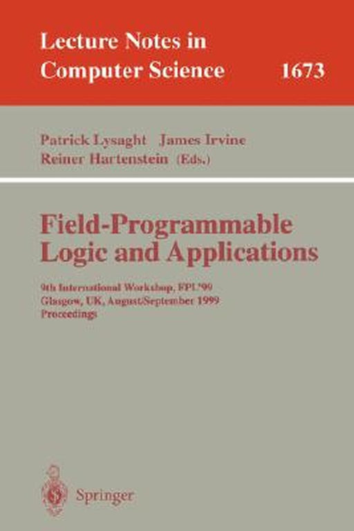 Field Programmable Logic and Applications: 9th International Workshops, Fpl'99, Glasgow, Uk, August 30 - September 1, 1999, Proceedings by Patrick Lysaght